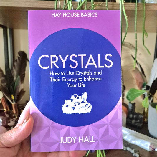 Crystals: How To Use Crystals And Their Energy To Enhance Your Life